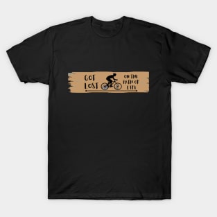 Got lost on the path of life T-Shirt